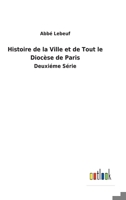 Histoire de la Ville et de Tout le Dioc�se de Paris: Deuxi�me S�rie 375247937X Book Cover