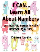 I CAN...Learn All About Numbers! 1481288539 Book Cover