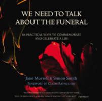 We Need to Talk about the Funeral: 101 Practical Ways to Commemorate and Celebrate a 189929631X Book Cover