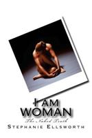 I am WOMAN: The Naked Truth 1542345510 Book Cover