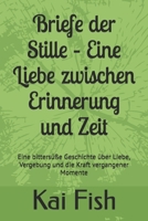 Briefe der Stille – Eine Liebe zwischen Erinnerung und Zeit: Eine bittersüße Geschichte über Liebe, Vergebung und die Kraft vergangener Momente (German Edition) B0GLM3CF4D Book Cover