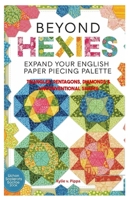 Beyond Hexies: Expand Your English Paper Piecing Palette: Triangles, Pentagons, Diamonds & Unconventional Shapes B0FVX2KQ7R Book Cover