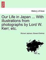 Our Life in Japan ... With illustrations from photographs by Lord W. Kerr, etc. 1241237670 Book Cover