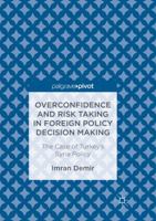 Overconfidence and Risk Taking in Foreign Policy Decision Making: The Case of Turkey’s Syria Policy 3319526049 Book Cover