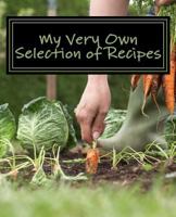 My Very Own Selection of Recipes: Chosen by Me! 1533550824 Book Cover