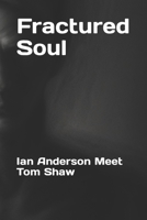 Fractured Soul: Ian Anderson Meet Tom Shaw B0CQHWX52V Book Cover