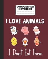 Composition Notebook - I Love Animals i don't eat them: Funny vegetarian gift wide ruled notebook for animals lovers and vegetarians for school college notes 1677392665 Book Cover