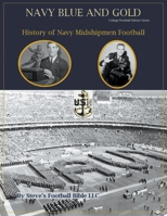 Navy Blue and Gold - History of Navy Midshipmen Football B09GJ3YJT3 Book Cover