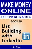 List Building with Linkedin: Book 10 of the Make Money Online Entrepreneur Series 1886522200 Book Cover