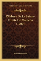 L'Abbaye De La Sainte-Trinite De Mauleon (1900) 1246728095 Book Cover