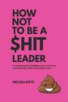How Not To Be A $hit Leader B0GK1M8ZDD Book Cover