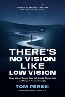 There's No Vision Like Low Vision: Living with and Serving Those with Macular Degeneration and Stargardt Macular Dystrophy 1998315487 Book Cover