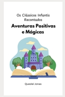 Os Clássicos Infantis Recontados: Aventuras Positivas e Mágicas (Portuguese Edition) B0DVPSVBLB Book Cover