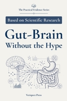 Gut-Brain Without the Hype: Learn what human studies support, where uncertainty remains, and how to approach food, lifestyle, supplements, and IBS ... expectations (The Practical Evidence Series) B0H7YRCKNG Book Cover