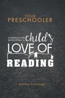 Your Preschooler: A Manual for Developing a Child's Love of Reading 1460292162 Book Cover