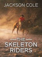 The Skeleton Riders: The ghostly riders blazed a trail of death---and only the guns of Jim Hatfield could stop them! 141042104X Book Cover