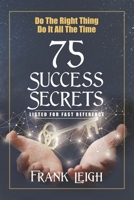 Do the Right Thing, Do it All the Time: 75 Success Secrets Listed for Fast Reference 198100016X Book Cover