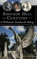Shockoe Hill Cemetery: A Richmond Landmark History 1540216853 Book Cover