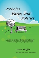 Potholes, Parks, and Politics: A guide to getting things done locally 1735855707 Book Cover