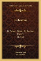 Prolusions: Or Select Pieces Of Antient Poetry 1166178757 Book Cover