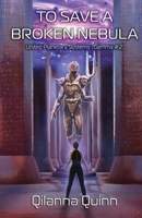 To Save a Broken Nebula: United Planetary Systems (Gemma #2) B0GFH7MBT6 Book Cover