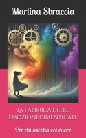 La fabbrica delle emozioni dimenticate: per chi ascolta col cuore (Italian Edition) B0F3XJBWHZ Book Cover