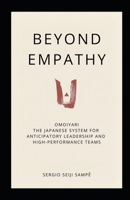 Beyond Empathy: Omoiyari: The Japanese System for Anticipatory Leadership and High-Performance Teams B0GMWKKDDZ Book Cover
