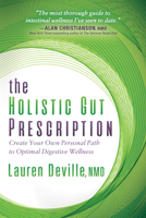 The Holistic Gut Prescription: Create Your Own Personal Path to Optimal Digestive Wellness 1683506677 Book Cover