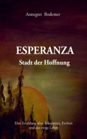 Esperanza Stadt der Hoffnung: Eine Erzählung über Erkenntnis, Freiheit und das ewige Leben 3755771012 Book Cover