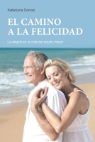 EL CAMINO A LA FELICIDAD (Spanish Edition) 0578853256 Book Cover