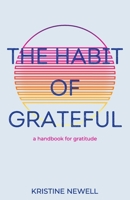 The Habit of Grateful: A Handbook for Gratitude B0BSNV47DW Book Cover