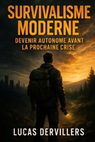 Survivalisme Moderne : Devenir Autonome Avant la Prochaine Crise: Stockage, eau, nourriture, énergie, sécurité, sacs d’évacuation, premiers secours : ... les stratégies pour survivre (French Edition) B0G3WDFGZK Book Cover