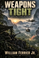 WEAPONS TIGHT: A Novel of the Vietnam Rescue War B0HJ1129PH Book Cover