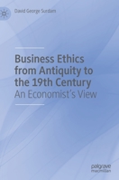 Business Ethics from Antiquity to the 19th Century: An Economist's View 3030371646 Book Cover