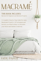 Macramè: THIS BOOK INCLUDES: Macramè for Beginners; Macramè Projects. A Complete Step-by-Step Guide to 100+ Handmade Projects. All Techniques and ... to Decorate your Home and Garden Creatively B08GVGCBK3 Book Cover