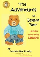 The Adventures of Baylard Bear - a story about being DIFFERENT 1470047470 Book Cover