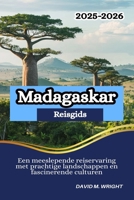 Madagaskar Reisgids 2025-2026: Een meeslepende reiservaring met prachtige landschappen en fascinerende culturen (Dutch Edition) B0F6V434DL Book Cover