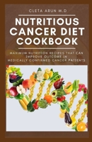 NUTRITIOUS CANCER DIET COOKBOOK: Maximum Nutrition Recipes That Can Improve Outcome in Medically Confirmed Cancer Patients B08XVJTS74 Book Cover