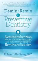 Demin/Remin in Preventive Dentistry: Demineralization by Foods, Acids, and Bacteria, and How to Counter Using Remineralization 0999559907 Book Cover