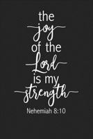 The Joy Of The Lord Is My Strength: A 6x9 Inch Matte Softcover Journal Notebook With 120 Blank Lined Pages And An Uplifting Christian Cover Slogan 1728608856 Book Cover