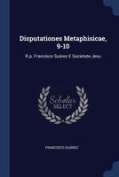 Disputationes Metaphisicae, 9-10: R.p. Francisco Suárez E Societate Jesu 1021371726 Book Cover