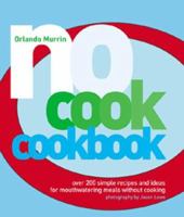 No Cook Cookbook: Over 200 Simple Recipes and Ideas for Mouthwatering Meals Without Cooking 1552855341 Book Cover