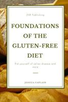 Foundations of the Gluten-Free Diet: Rid Yourself of Celiac Disease and More 1974468305 Book Cover