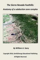 The Sierra Nevada Foothills: : Anatomy of a Subduction Zone Complex 153292786X Book Cover