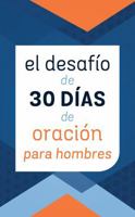 El Desafío de 30 Días de Oración Para Hombres (Spanish Edition) 1636099718 Book Cover