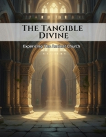 The Tangible Divine: Experiencing The Ancient Church B0HDHF7P9N Book Cover