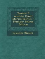 Toscana E Austria: Cenni Storico-Politici - Primary Source Edition 1287739687 Book Cover