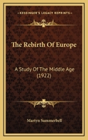 The Rebirth of Europe, a Study of the Middle Age 1104503670 Book Cover