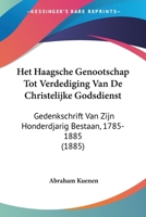 Het Haagsche Genootschap Tot Verdediging Van de Christelijke Godsdienst: Gedenkschrift Van Zijn Honderdjarig Bestaan, 1785-1885 (1885) 1161004726 Book Cover