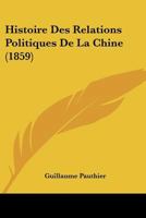 Histoire Des Relations Politiques De La Chine (1859) 1120467659 Book Cover